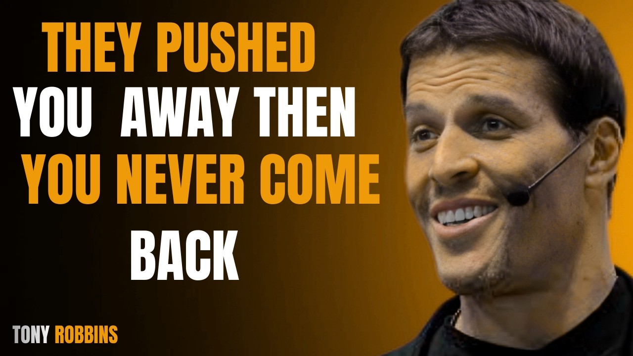 THEY PUSH YOU AWAY AND COLLAPSE WHEN YOU NEVER COME BACK  Tony Robbins