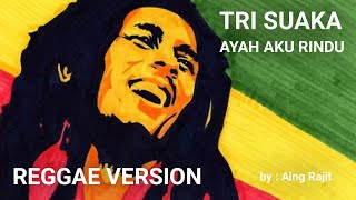 Tri Suaka - Ayah Aku Rindu (Reggae Version) by Aing Rajit