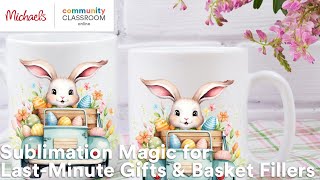 Online Class: Sublimation Magic for Last-Minute Gifts & Basket Fillers | Michaels