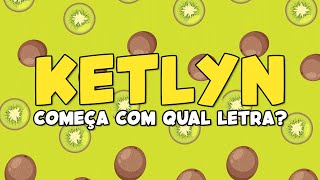 Ketlyn Vídeo Para Aprender As Letras Do Seu Nome.