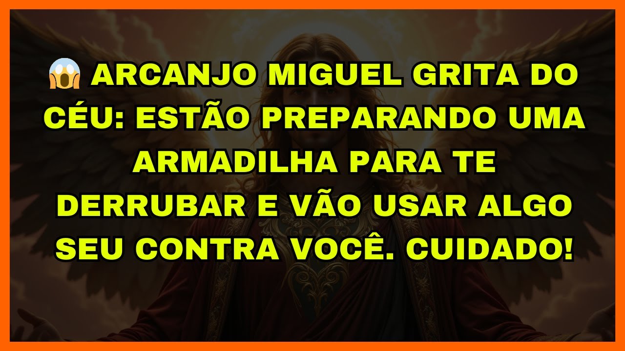 😱 ARCANJO MIGUEL GRITA DO CÉU: ESTÃO PREPARANDO UMA ARMADILHA PARA TE DERRUBAR E VÃO USAR ALGO SEU C