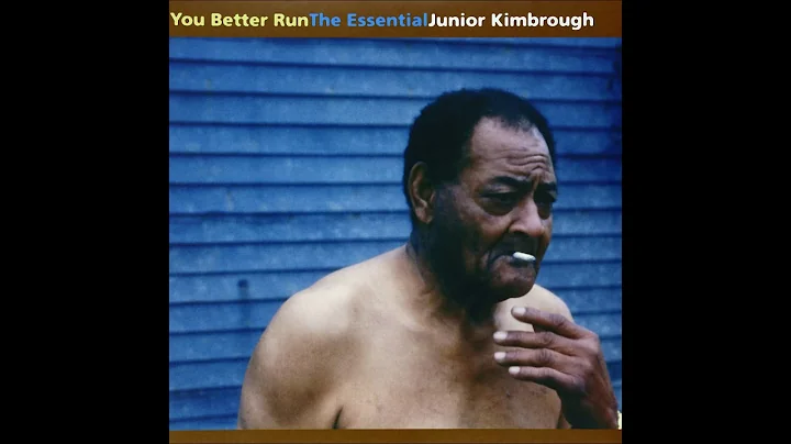 Junior Kimbrough - You Better Run: The Essential J...