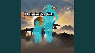Retroshadow Flame Waits