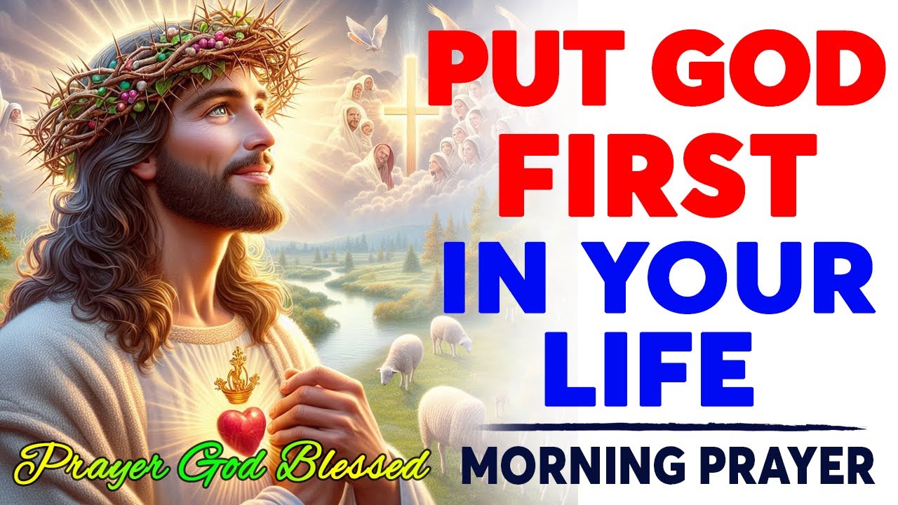 Seek God | PUT GOD FIRST IN YOUR LIFE | A Blessed Morning Prayer To ...