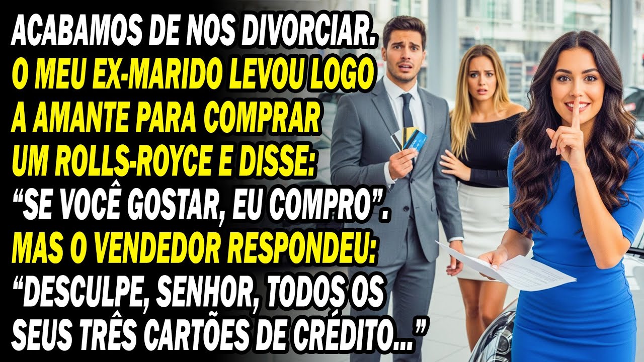 Mal Nos Divorciamos 💔 Ele Levou A Amante Para 👱‍♀️🚘 Comprar Um Rolls-Royce, Mas O Cartão De Crédito.