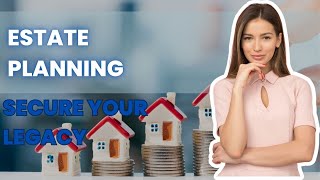Estate Planning 101: Secure Your Legacy
