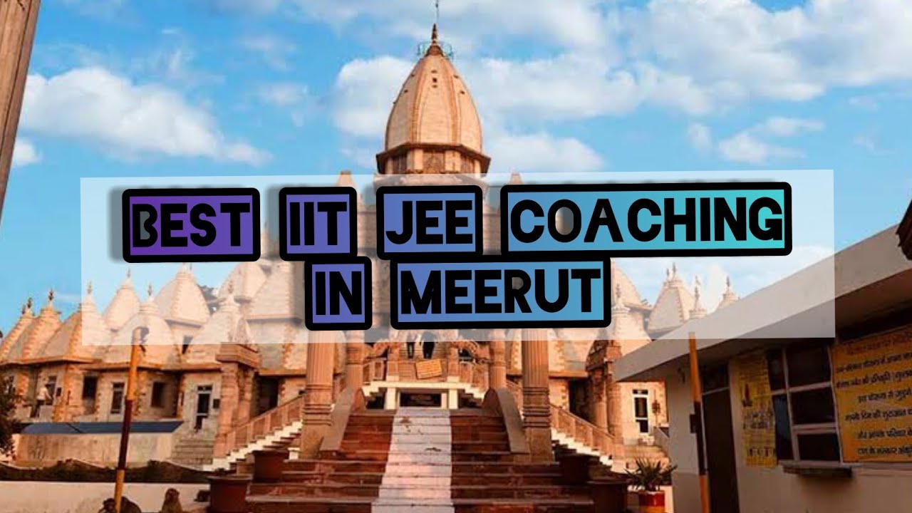 Best IIT JEE Coaching in Meerut Top IIT JEE Coaching in Meerut YouTube