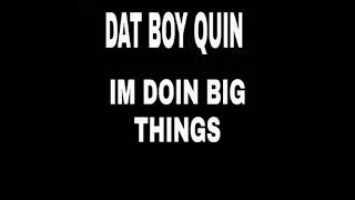 (WHO DAT BOY QUIN 1) IM DOING BIG THINGS