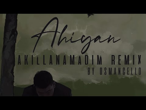 Ahiyan - Akıllanamadım (Remix by Osmancello)