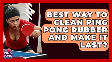 Best Way To Clean Ping Pong Rubber And Make It Last? - Ping Pong Prodigy