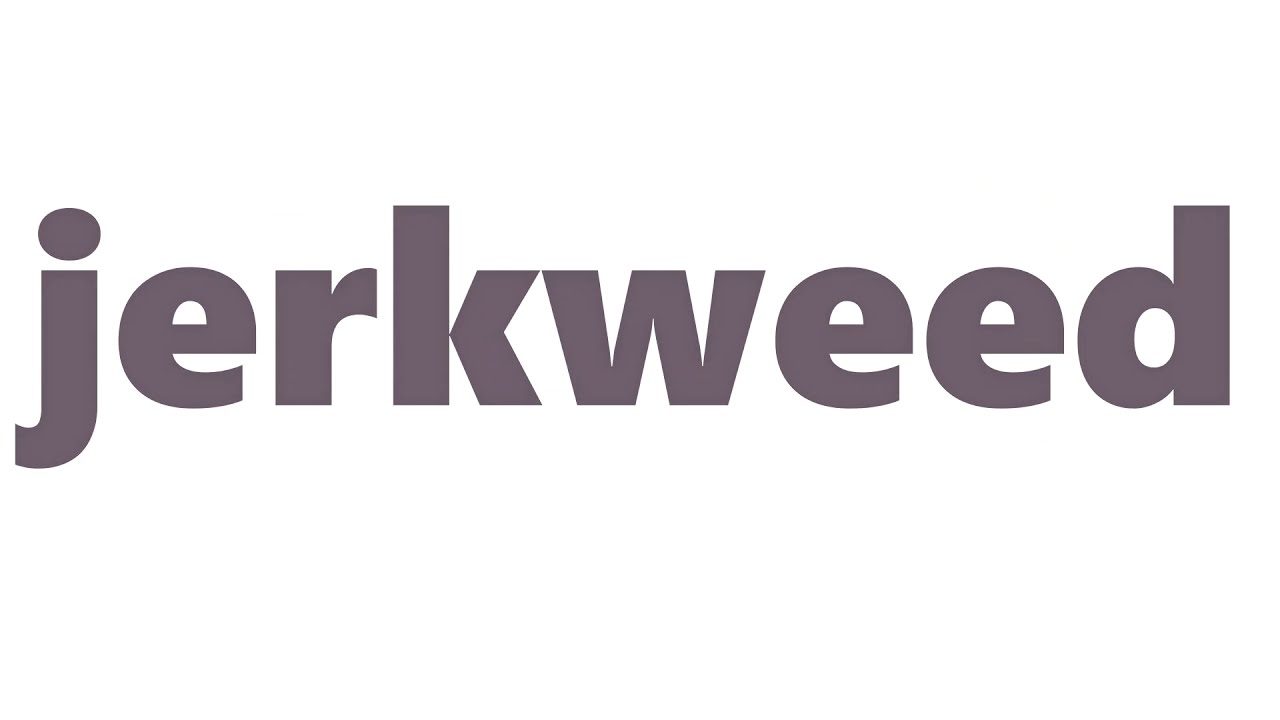 Jerkweed Meaning Definition of Jerkweed YouTube