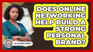 Does Online Networking Help Build A Strong Personal Brand? - The Millennials Mindset