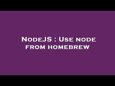 NodeJS : Use node from homebrew