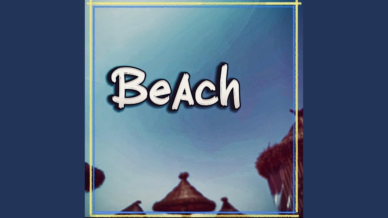 Watch Beach on YouTube Watch Beach on YouTube