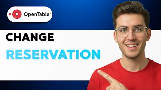 How to Change OpenTable Reservation [2026 Full Guide]