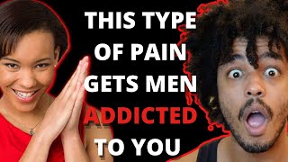 Give Men This Type of Pain & They'll Get Addicted to You