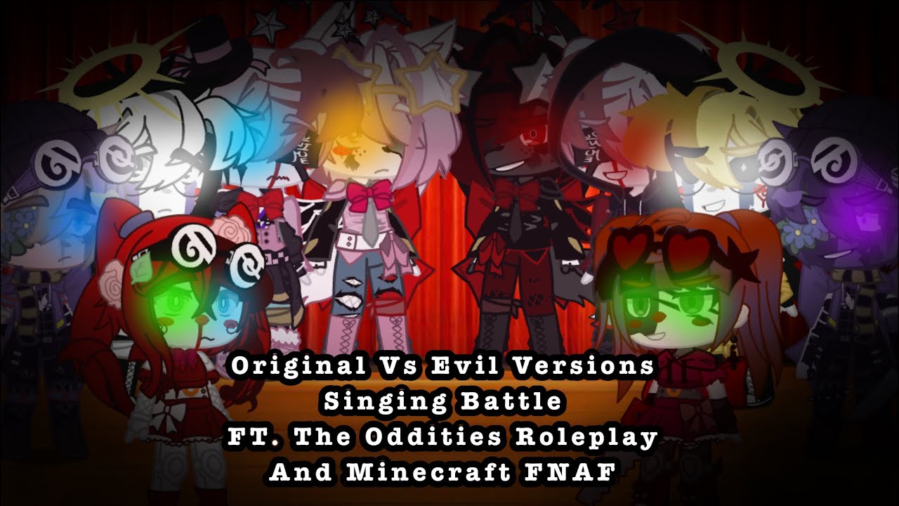 Original VS Evil Versions Singing Battle [] My AU [] The Oddities Roleplay And Minecraft FNAF