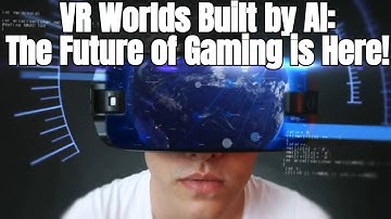 VR Worlds Built by AI: The Future of Gaming is Here!