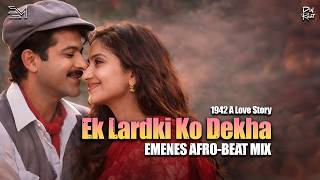 EK LADKI KO DEKHA ( EMENES AFRO-BEAT MIX ) - KUMAR SANU x EMENES | BEST DESI MIXES !!!