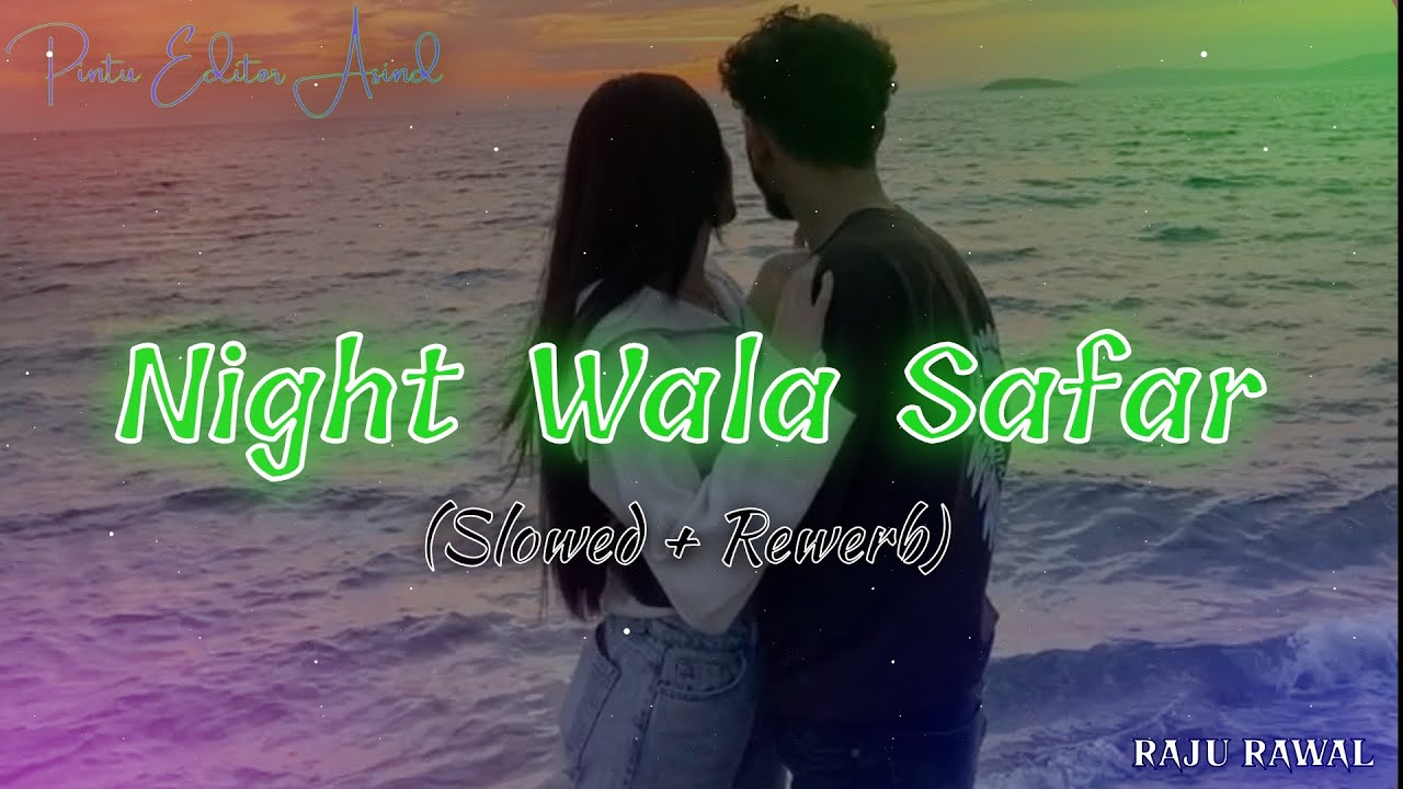 night wala safar || Slowed Reverb song || lo-Fi remix Raju rawal song ||