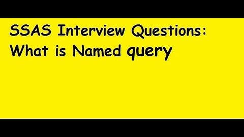 SSAS Interview Questions: What is Named Query