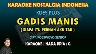Gadis Manis Koes Plus karaoke (Siapa itu pernah aku tahu) Pop keroncong nada pria G