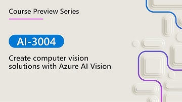 AI-3004 Create computer vision solutions with Azure AI Vision