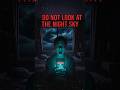 DO NOT LOOK AT THE NIGHT SKY