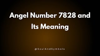 Angel Number 7828 and Its Meaning | Seeing 7828 🌟