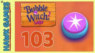 Bubble Witch 2 Saga Level 103 Hard (Classic mode) - 3 Stars Walkthrough, No Boosters