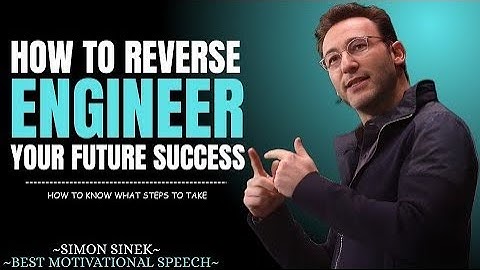 How to Reverse Engineer Your Future Successes __ Best Motivational Speech By Simon Sinek........