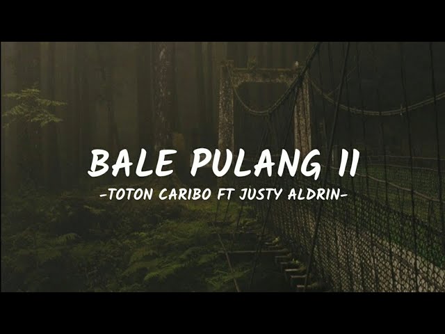 Bale Pulang II - Toton Caribo ft Justy Aldrin (Official Lyric) class=