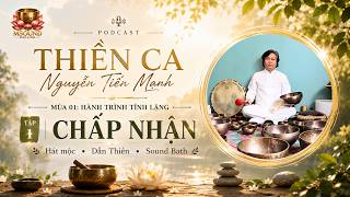 Podcast Thiền Ca Nguyễn Tiến Mạnh — Tập 01: CHẤP NHẬN
