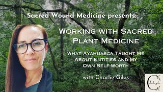 Working with Sacred Plant Medicine - What Ayahuasca Taught Me About Entities and My Own Self-Worth