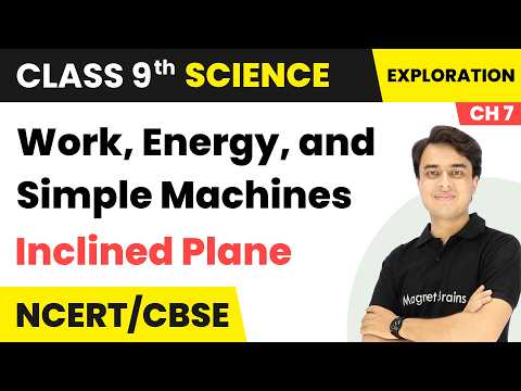 Inclined Plane - Work, Energy, and Simple Machines | Class 9 Science | Ch 7 | CBSE