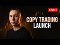 COPY TRADING LAUNCH + Live Trading --- 🔴