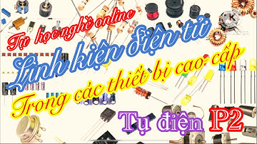 LINH KIỆN ĐIỆN TỬ TRONG CÁC THIẾT BỊ CAO CẤP {TỤ ĐIỆN P2} Electronic components in high-end devices