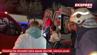 Kütahyada Otomobil Takla Atarak Devrildi, Sürücü Yaralı