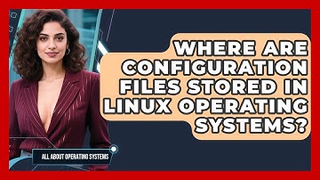 Where Are Configuration Files Stored In Linux Operating Systems? - All About Operating Systems
