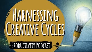Increasing Productivity with the Power of Creative Cycles (Ep. 202402)