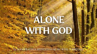 ALONE WITH GOD | Worship & Instrumental Music With Scriptures | Christian Harmonies