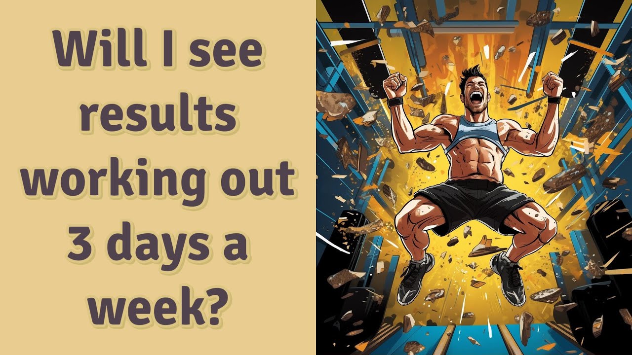 Will I See Results Working Out 3 Days A Week YouTube Will I See Results Working Out 3 Days A Week YouTube