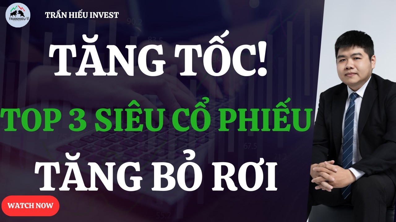 TĂNG TỐC! Top 3 SIÊU CỔ PHIẾU KÉO BỎ RƠI