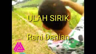 Ulah Sirik | Rani Denian