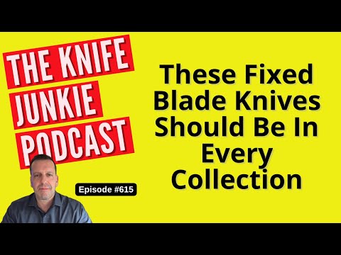 These Fixed Blade Knives Should Be In Every Collection: The Knife Junkie Podcast (Episode 615)