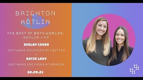 The Best of Both Worlds: Kotlin + FP by Shelby Cohen and Katie Levy