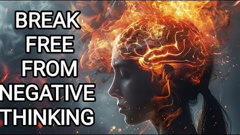 How to Break Free from Negative Thinking Patterns