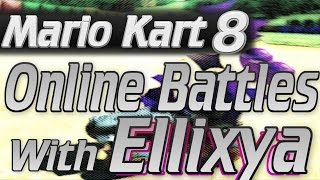 Mario Kart 8: Online BATTLES! With Ellixya!