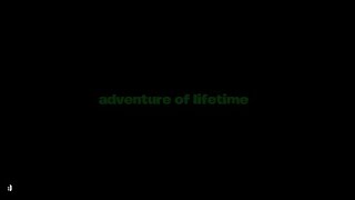 Adventure of lifetime