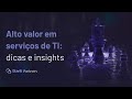 Alto valor em serviços de TI: como agregar mais valor para minha oferta?